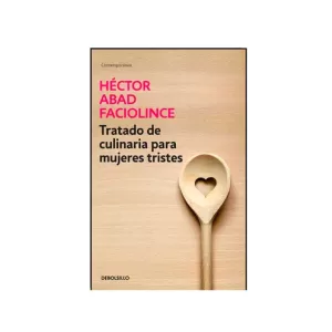 Portada del libro Tratado de culinaria para mujeres tristes de Héctor Abad Faciolince