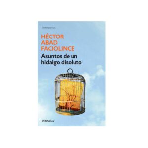 Portada del libro Asuntos de un hidalgo disoluto de- Héctor Abad Faciolince