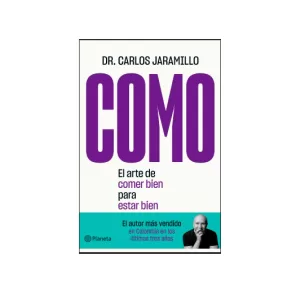 Portada del libro COMO: El arte de comer bien para estar bien - Dr. Carlos Jaramillo