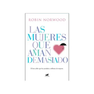 Portada del libro Las mujeres que aman demasiado de Robin Norwood