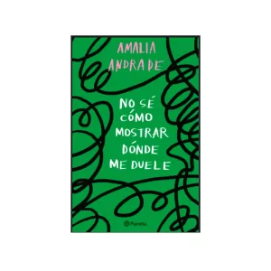 Portada del libro No sé cómo mostrar dónde me duele de Amalia Andrade Arango