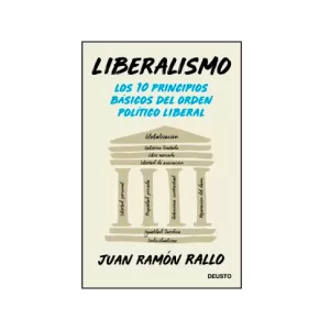 Portada del libro Liberalismo: Los 10 Principios Básicos del Orden Político Liberal de Juan Ramón Rallo