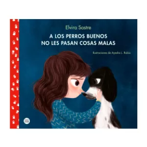 Portada del libro A los perros buenos no les pasan cosas malas Elvira Sastre