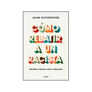 Portada del libro Cómo rebatir a un racista de Adam Rutherford