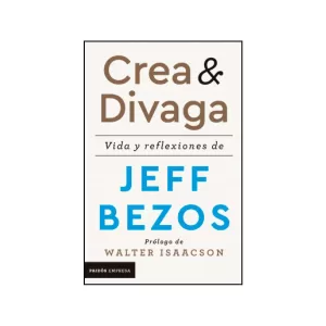 Portada del libro Crea y divaga de Jeff Bezos
