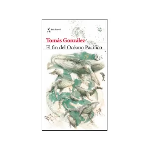 Portada del libro El fin del Océano Pacífico de Tomás González