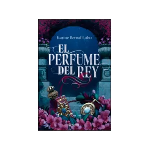 Portada del lbro El perfume del rey de Karine Bernal Lobo