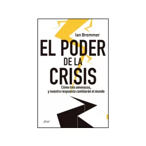 Portada del libro El poder de la crisis (Cómo tres amenazas, y nuestra respuesta cambiarán el mundo) de Ian Bremmer