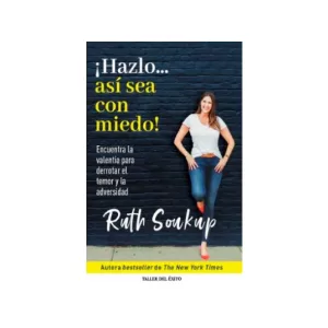 Portada del libro ¡Hazlo… así sea con miedo! de Ruth Soukup