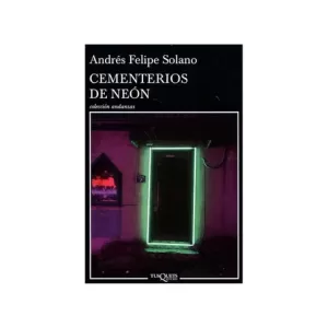 Portada del libro Cementerios de Neón de Andrés Felipe Solano Mendoza