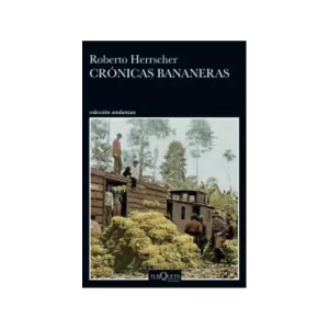 Portada del libro Crónicas bananeras de Roberto Herrscher