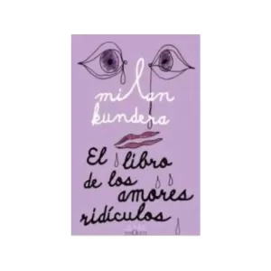 Portada del libro El Libro de los Amores Ridículos de Milan Kundera