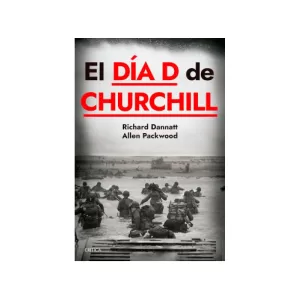 Portada del libro El día D de Churchill de Richard Dannatt & Allen Packwood