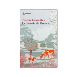 Portada del libro La Historia de Horacio de Tomás González
