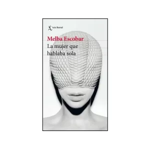 Portada del libro La Mujer que Hablaba Sola de Melba Escobar