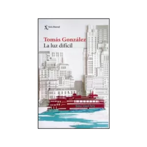 Portada del libro La luz Difícil de Tomas González