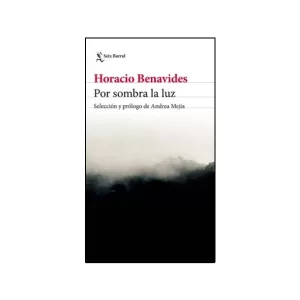 Portada del libro Por Sombra la luz de Horacio Benavides