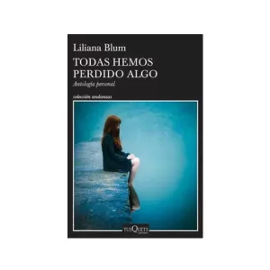 Portada del libro Todas Hemos Perdido Algo de Liliana V. Blum