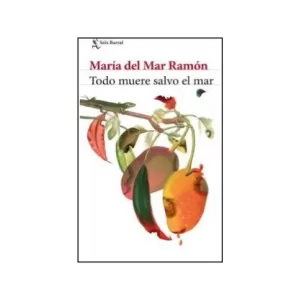 Portada del libro Todo Muere Salvo el mar de María del Mar Ramón