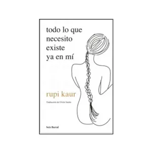 Portada del libro Todo lo que Necesito Existe ya en mí de Rupi Kaur