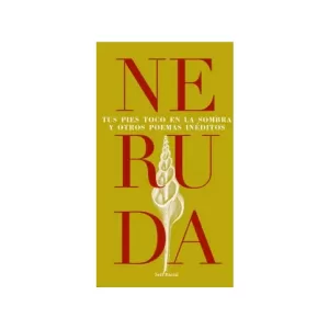 Portada del libro Tus pies toco en la sombra y otros poemas inéditos de Pablo Neruda