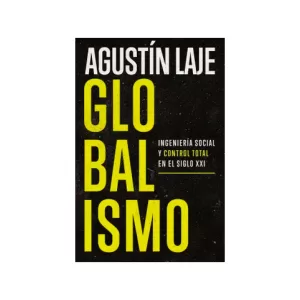 Portada del libro Globalismo: Ingeniería Social y Control Total en el Siglo XXI de Agustín Laje