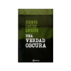 Portada del libro Una Verdad Oscura de Germán Castro Caycedo
