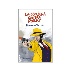 Portada del libro La conjura contra Porky de Fernando Vallejo