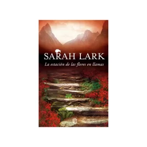 Portada del libro La estación de las flores en llamas (Trilogía del Fuego 1) de Sarah Lark