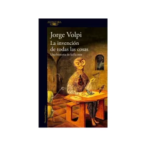 Portada del libro La invención de todas las cosas "Una historia de la ficción" de Jorge Volpi