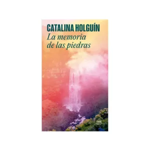 Portada del libro La memoria de las piedras de Catalina Holguín Jaramillo