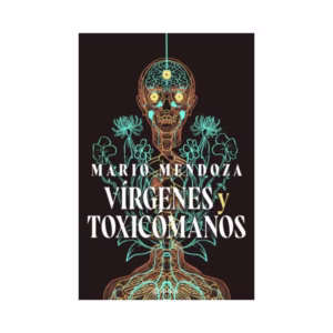 Vírgenes y toxicómanos de Mario Mendoza