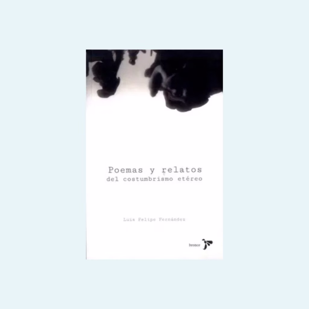 Poemas y relatos del costumbrismo etéreo - Luis Felipe Fernández